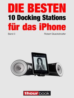 Die besten 10 Docking Stations für das iPhone (Band 3), Robert Glueckshoefer
