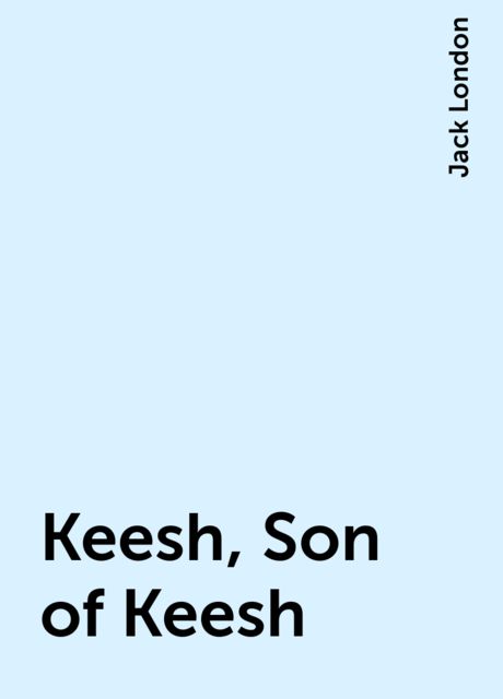 Keesh, Son of Keesh, Jack London