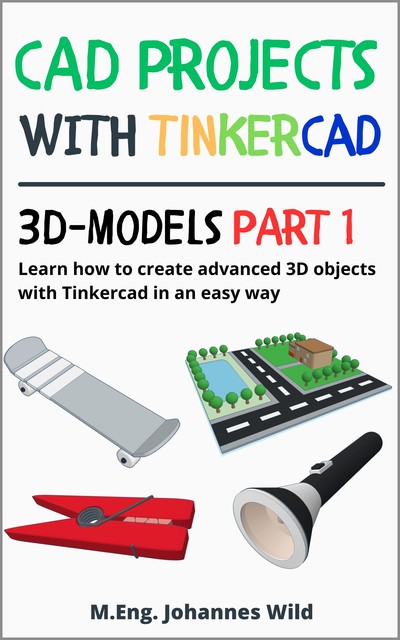 CAD Projects with Tinkercad | 3D Models Part 1, M. Eng. Johannes Wild