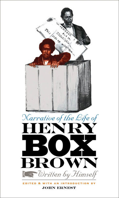 Narrative of the Life of Henry Box Brown, Written by Himself, John Ernest