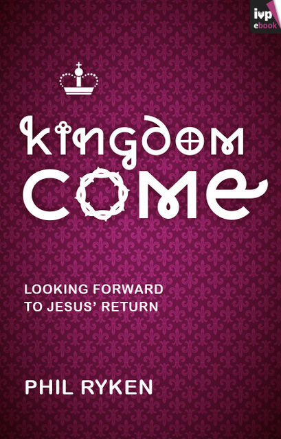Kingdom Come, Philip Ryken