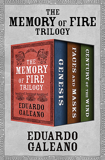 The Memory of Fire Trilogy, Eduardo Galeano