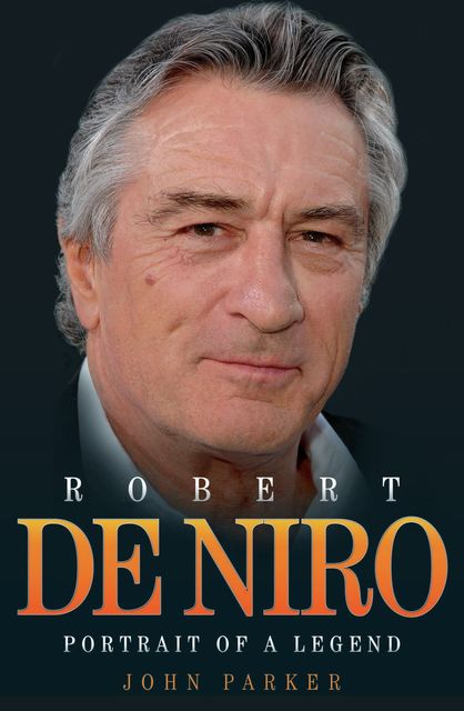 Robert De Niro – Portrait of a Legend, John Parker