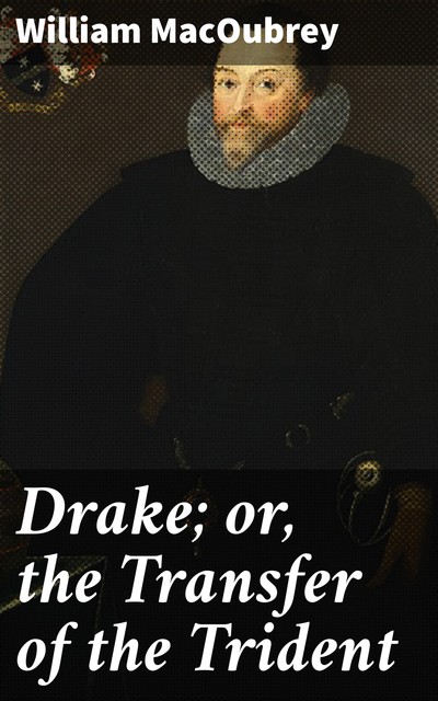 Drake; or, the Transfer of the Trident, William MacOubrey
