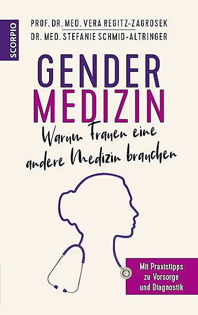 Gendermedizin: Warum Frauen eine andere Medizin brauchen, med.h. c. Vera Regitz-Zagrosek, med. Stefanie Schmid-Altringer