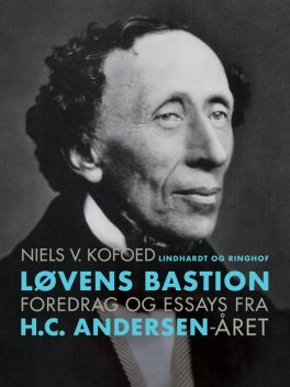 Løvens Bastion. Foredrag og essays fra H.C. Andersen-året, Niels V. Kofoed