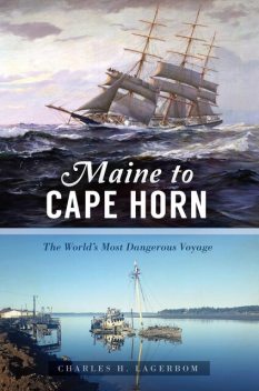Maine to Cape Horn, Charles H. Lagerbom