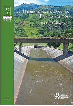 Hidráulica de canales: fundamentos, Juan H. Cadavid R