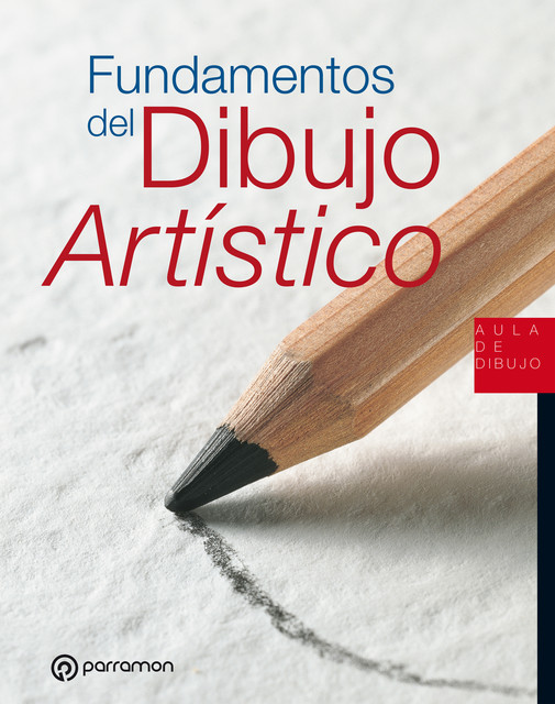 Aula de Dibujo. Fundamentos del dibujo artístico, Equipo Parramón Paidotribo