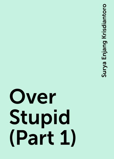 Over Stupid (Part 1), Surya Enjang Krisdiantoro