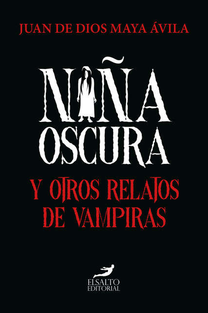 Niña oscura y otros relatos de vampiras, Juan de Dios Maya Ávila