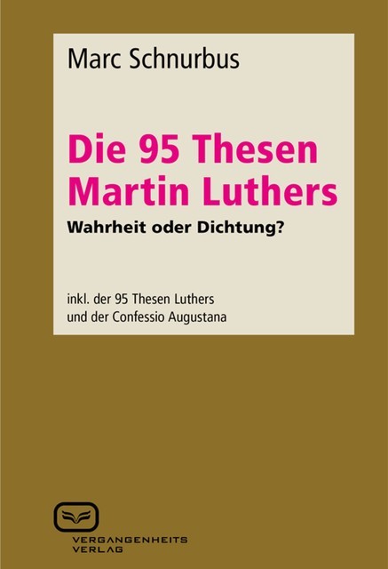 Die 95 Thesen Martin Luthers – Wahrheit oder Dichtung, Marc Schnurbus