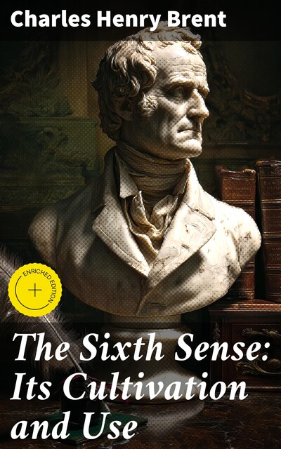 The Sixth Sense: Its Cultivation and Use, Charles Henry Brent