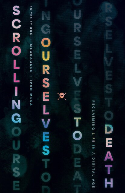 Scrolling Ourselves to Death, Brett McCracken, Ivan Mesa