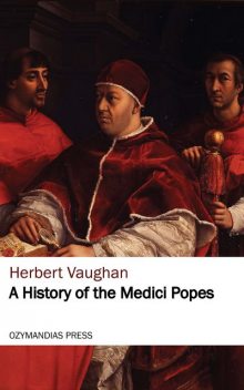 A History of the Medici Popes, Herbert Vaughan