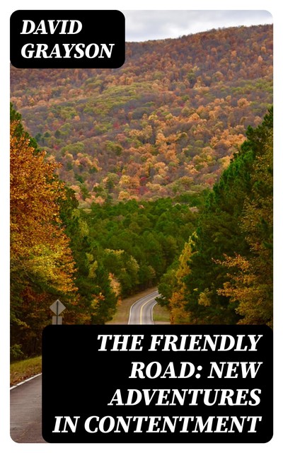 The Friendly Road: New Adventures in Contentment, David Grayson