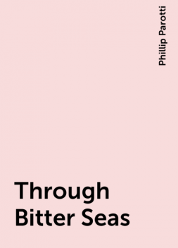 Through Bitter Seas, Phillip Parotti