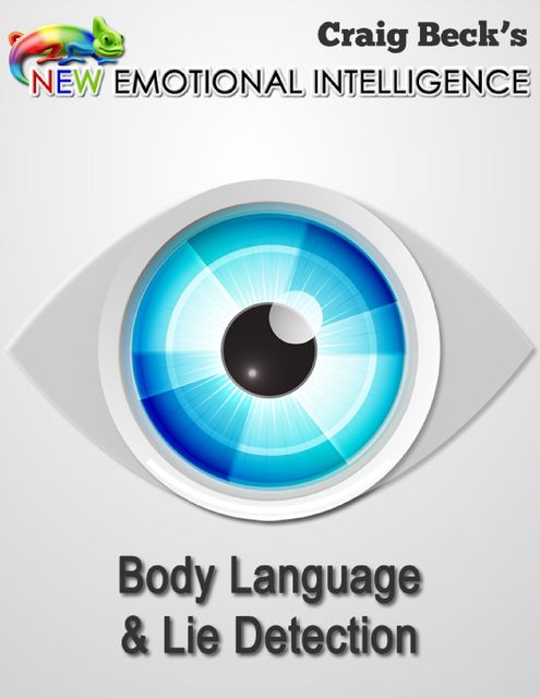 New Emotional Intelligence: Body Language & Lie Detection, Craig Beck