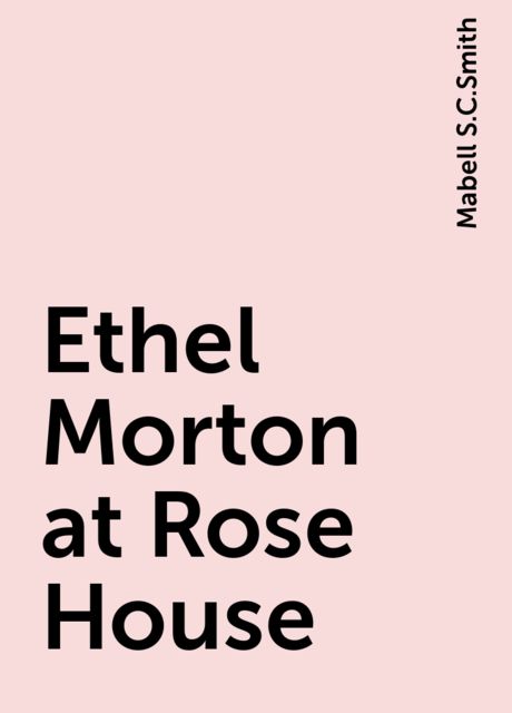 Ethel Morton at Rose House, Mabell S.C.Smith