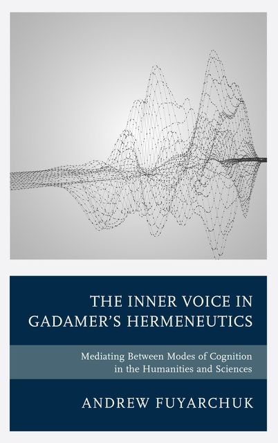 The Inner Voice in Gadamer's Hermeneutics, Andrew Fuyarchuk