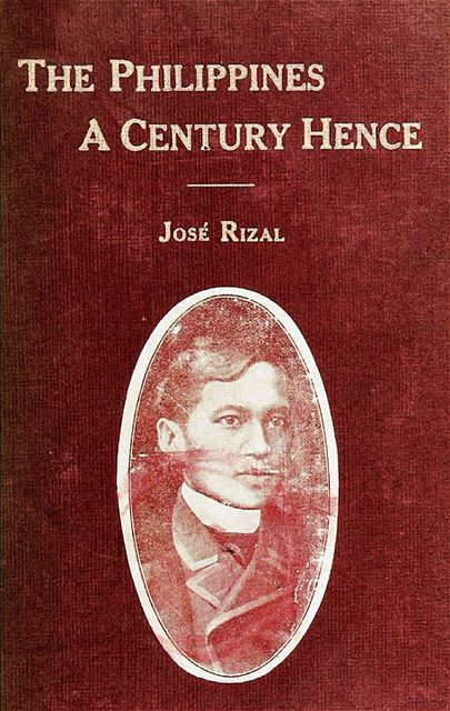The Philippines A Century Hence, José Rizal