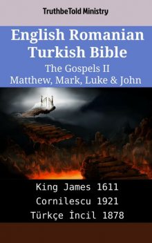 English Romanian Turkish Bible – The Gospels II – Matthew, Mark, Luke & John, Truthbetold Ministry