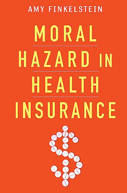 Moral Hazard in Health Insurance, Amy Finkelstein