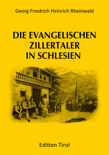 Die evangelischen Zillertaler in Schlesien, G.F. H. Rheinwald
