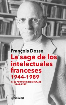 La saga de los intelectuales franceses II. El porvenir en migajas (1968–1989), François Dosse