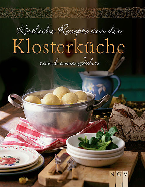 Köstliche Rezepte aus der Klosterküche rund ums Jahr, Göbel Verlag, Naumann, amp