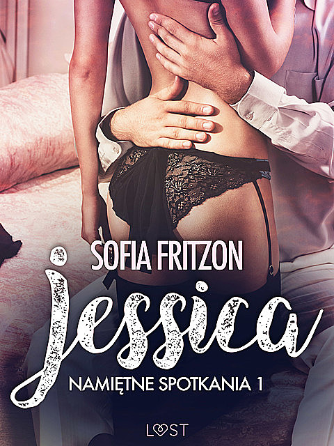 Namiętne spotkania 1: Jessica – opowiadanie erotyczne, Sofia Fritzson
