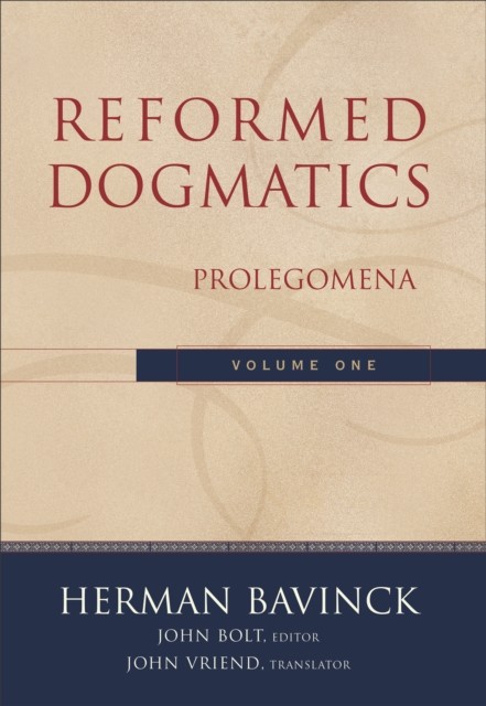 Reformed Dogmatics : Volume 1, Herman Bavinck
