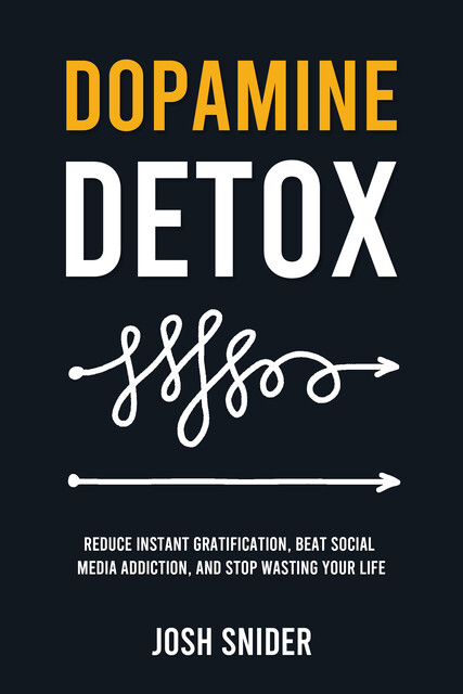 Dopamine Detox, Josh Snider