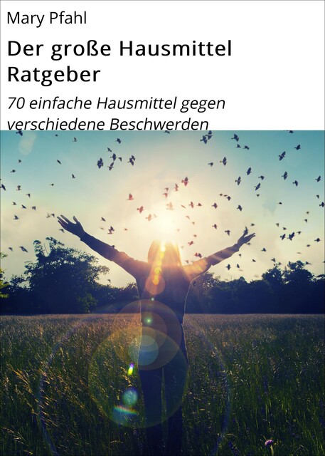 Der große Hausmittel Ratgeber, Mary Pfahl