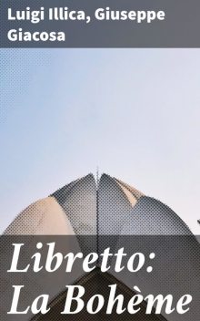 Libretto: La Bohème, Giuseppe Giacosa, Luigi Illica