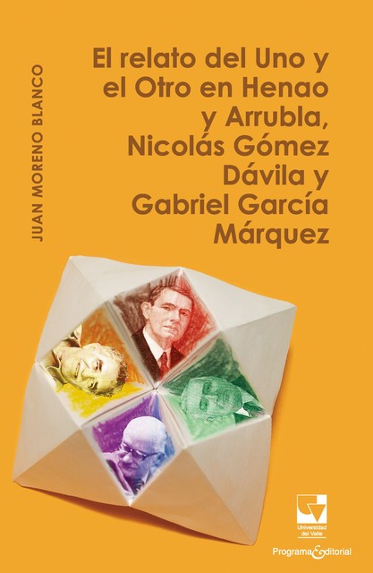El relato del Uno y el Otro en Henao y Arrubla, Nicolás Gómez Dávila y Gabriel García Márquez, Juan Moreno Blanco