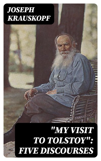 “My Visit to Tolstoy”: Five Discourses, Joseph Krauskopf