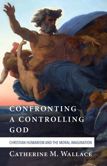 Confronting a Controlling God, Catherine M. Wallace