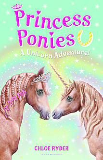 Princess Ponies 4: A Unicorn Adventure!, Chloe Ryder