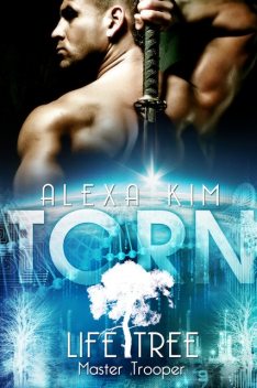 Torn (Life Tree – Master Trooper) Band 1, Alexa Kim