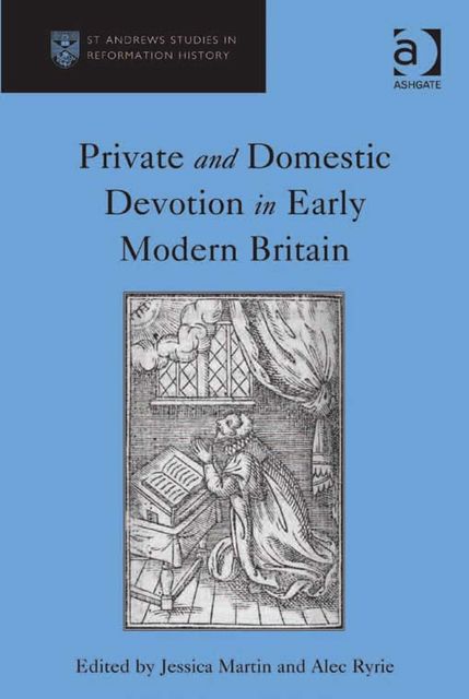 Private and Domestic Devotion in Early Modern Britain, Jessica Martin