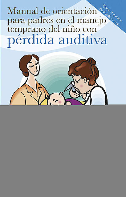 Manual de orientación para padres en el manejo temprano del niño con pérdida auditiva, Mario Antonio Mandujano Valdés, María del Carmen Sánchez Pérez, Patricia Muñoz Ledo Rábago
