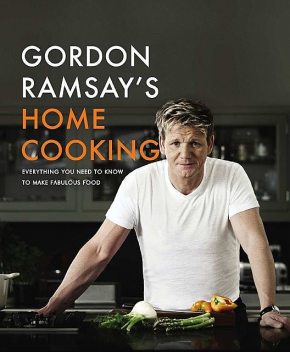 Gordon Ramsay's Home Cooking: Everything You Need to Know to Make Fabulous Food Hardcover, Gordon Ramsay