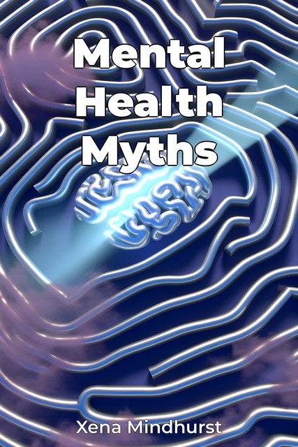 Mental Health Myths, Xena Mindhurst