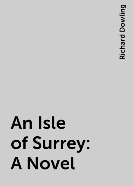An Isle of Surrey: A Novel, Richard Dowling