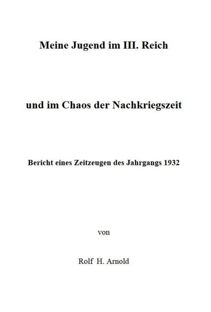 Eine Jugend im III. Reich und im Chaos der Nachkriegszeit, Rolf Arnold