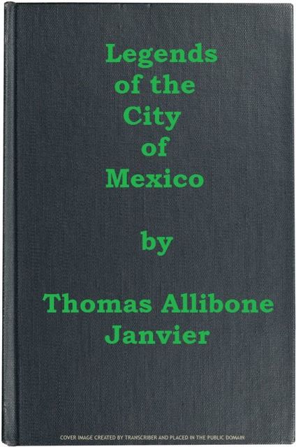 Legends of the City of Mexico, Thomas A.Janvier