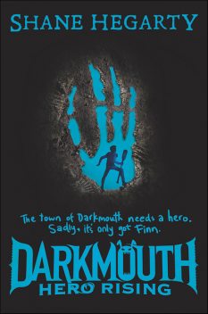 Darkmouth #4: Hero Rising, Shane Hegarty