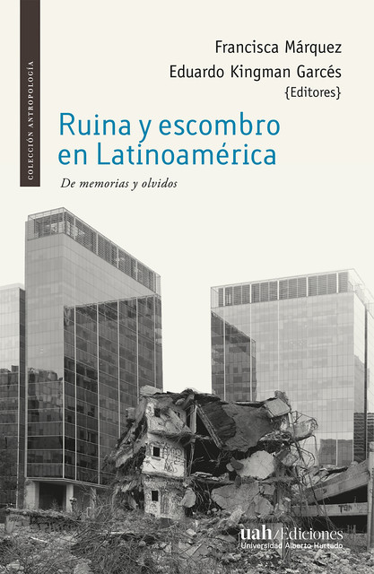 Ruina y escombro en Latinoamérica, Francisca Márquez y Eduardo Kingman Garcés