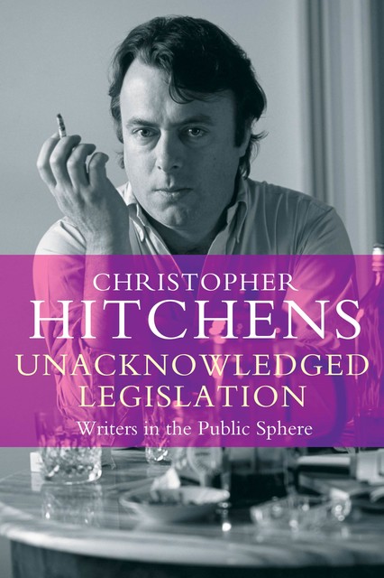Unacknowledged Legislation, Christopher Hitchens